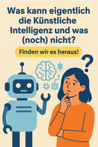 Was kann eigentlich die Künstliche Intelligenz und was (noch) nicht? Finden wir es heraus!